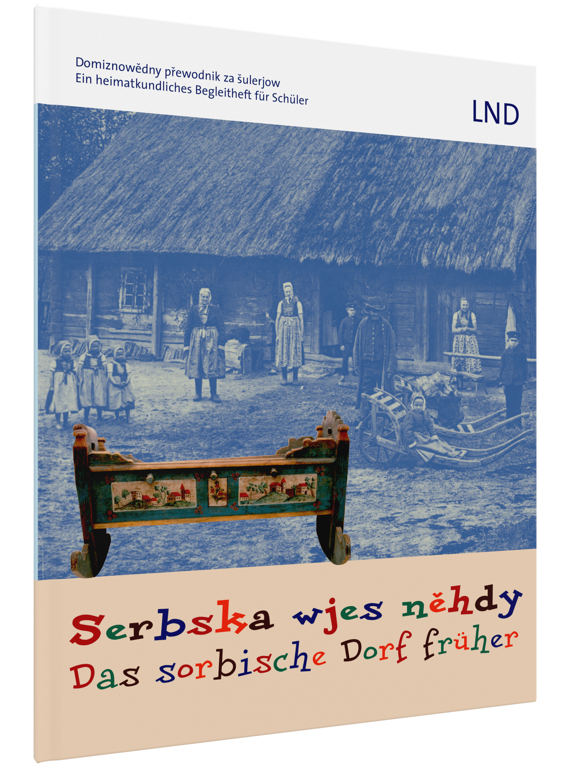 Serbska wjes něhdy / Das sorbische Dorf früher