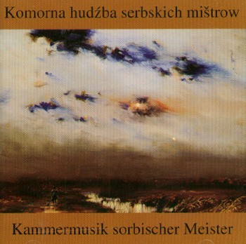 Komorna hudźba serbskich mištrow / Kammermusik sorbischer Meister 