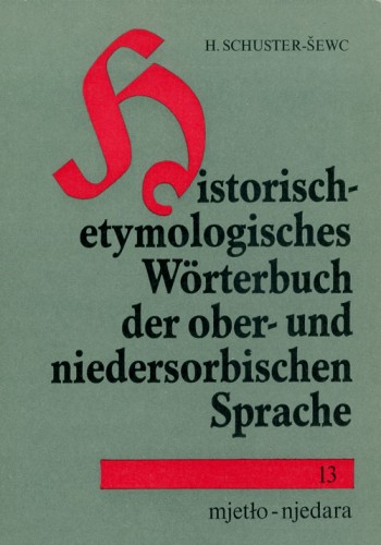 Historisch-etymologisches Wörterbuch der ober- und niedersorbischen Sprache 13