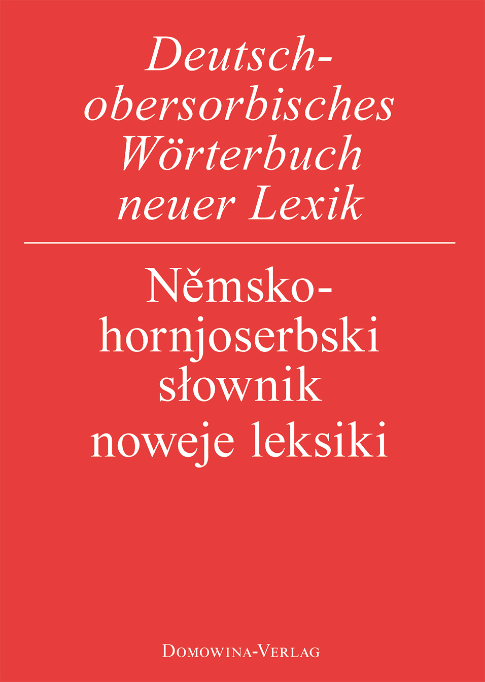 Deutsch-obersorbisches Wörterbuch neuer Lexik / Němsko-hornjoserbski słownik noweje leksiki