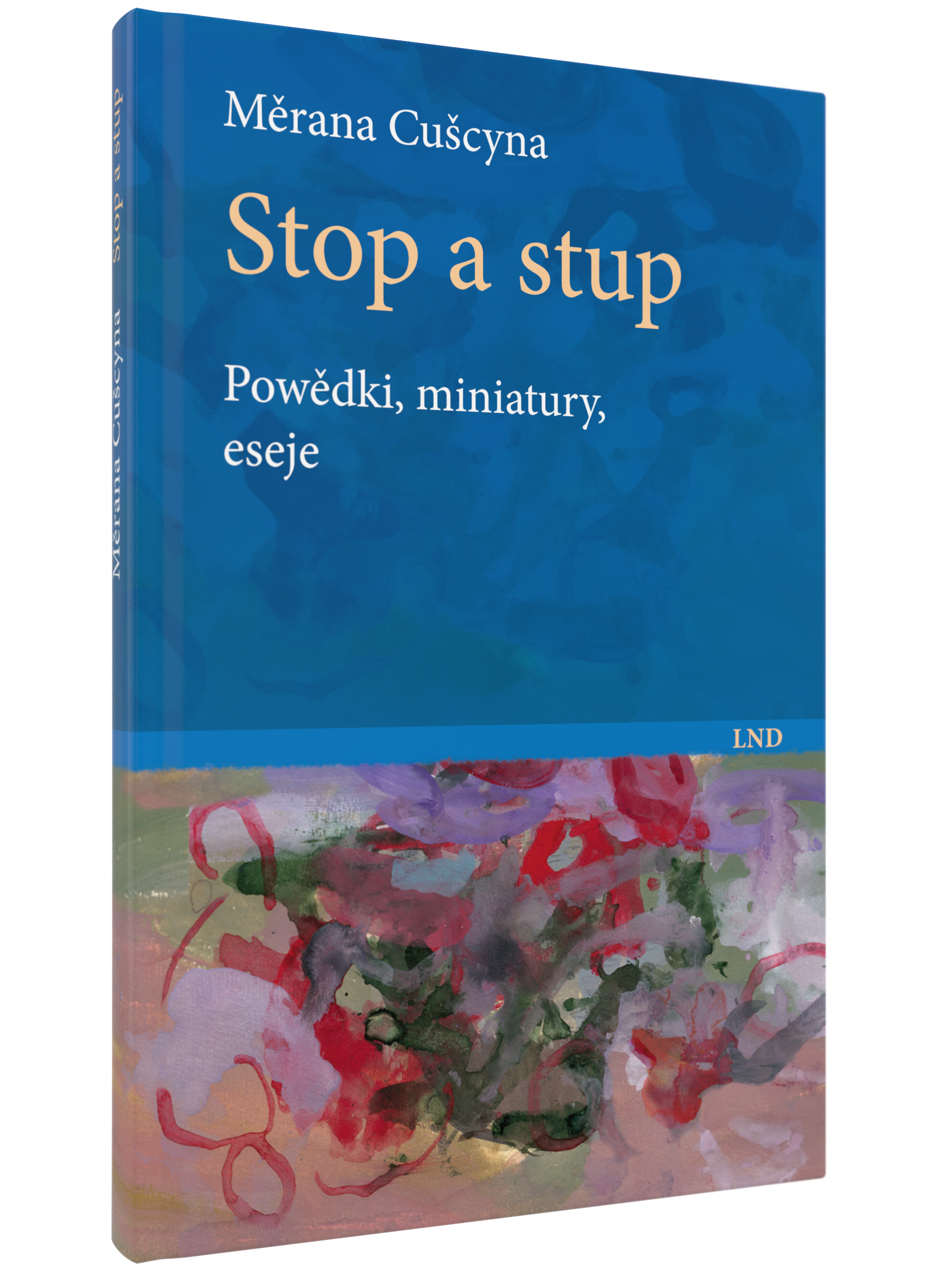Buchcover von Stop a stup Powědki, Miniatury, eseje von Měrana Cušcyna erschienen im Domowina-Verlag. Zusehen ist ein im oberen Teil blauer Hintergrund und im unteren Teil eine abstrakte Darstellung in Lila, Rot und Grün.