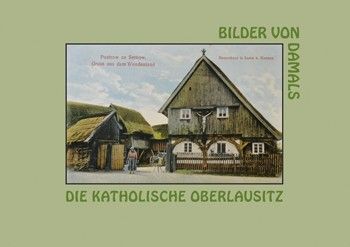 Die katholische Oberlausitz/Z katolskich serbskich wosadow 